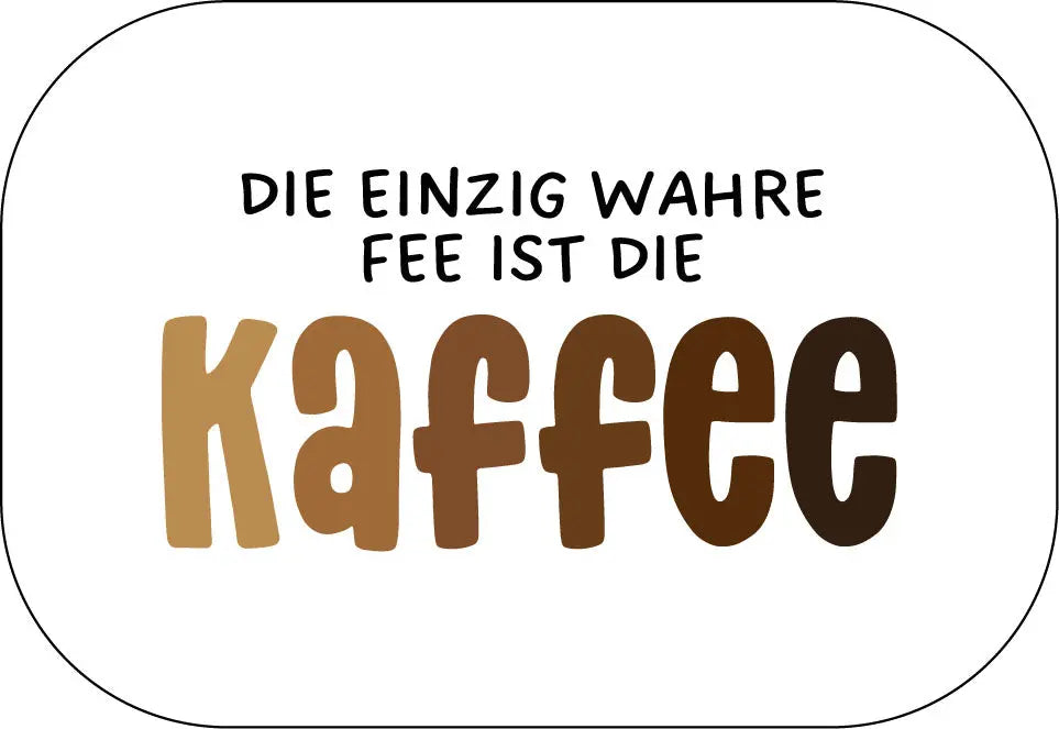 Die einzig wahre Fee ist die Kaffee Buttonwerkstatt