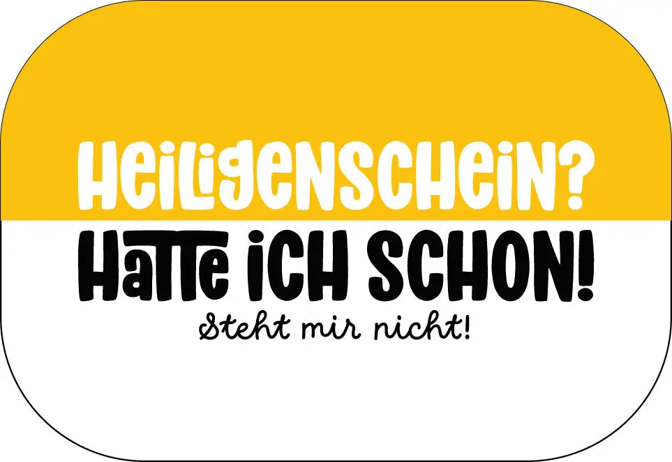 Heiligenschein? Hatte ich schon. Steht mir nicht! Buttonwerkstatt