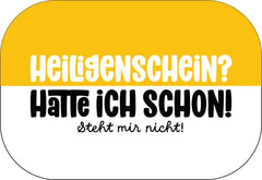 Heiligenschein? Hatte ich schon. Steht mir nicht! Buttonwerkstatt