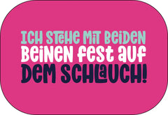 Ich stehe mit beiden Beinen fest auf dem Schlauch! Buttonwerkstatt