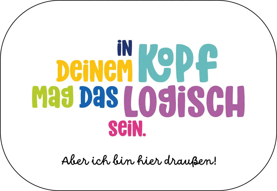 In deinem Kopf mag das logisch sein. Buttonwerkstatt