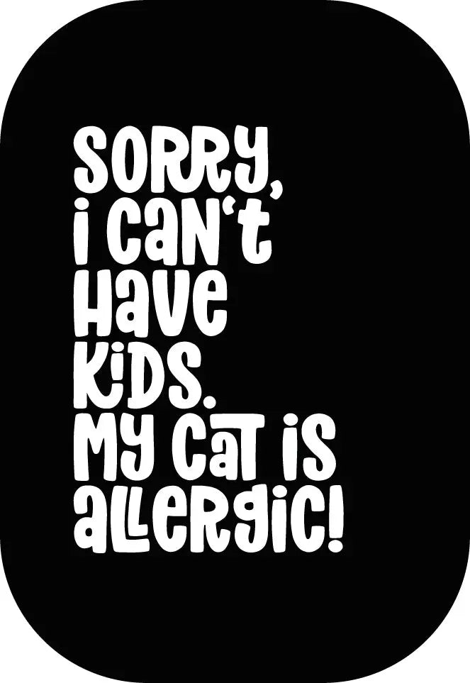 Sorry, i can't have kids. My cat is allergic! Buttonwerkstatt