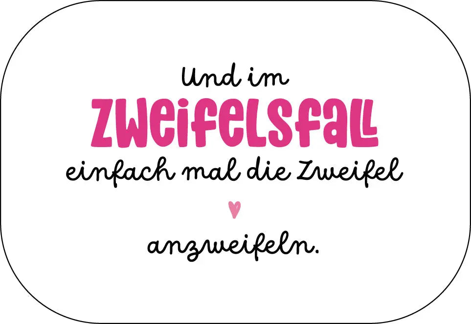 Und im Zweifelsfall einfach mal die Zweifel anzweifeln. Buttonwerkstatt