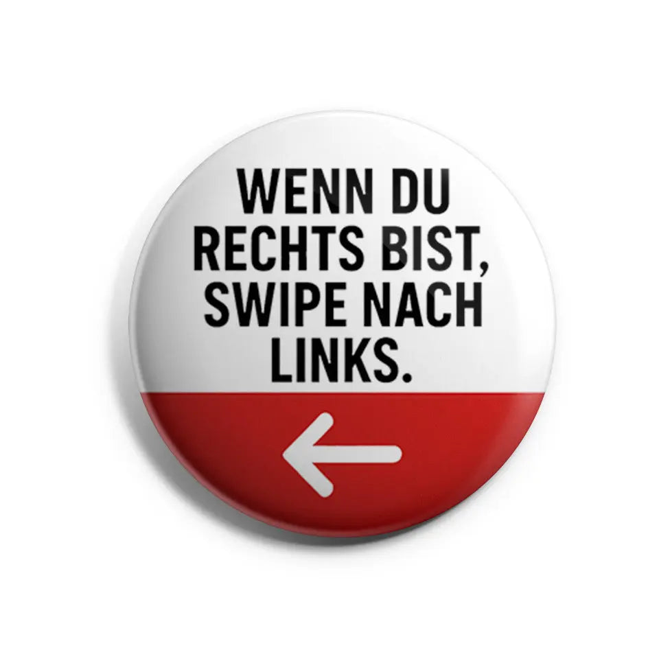 Wenn Du rechts bist, swipe nach links. Buttonwerkstatt