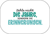 Zähle nicht die Jahre, sondern die Erinnerungen. Buttonwerkstatt