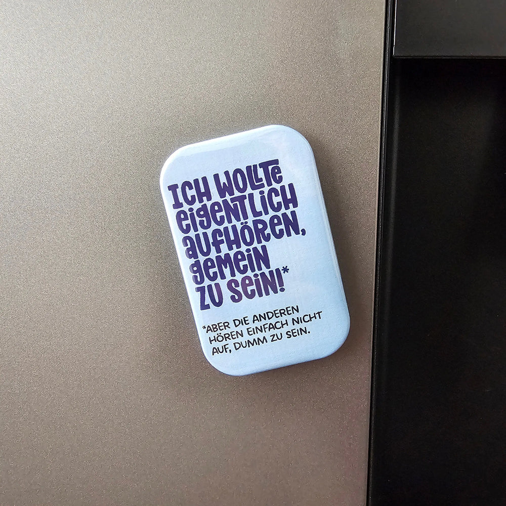 Ich wollte eigentlich aufhören, gemein zu sein! Buttonwerkstatt