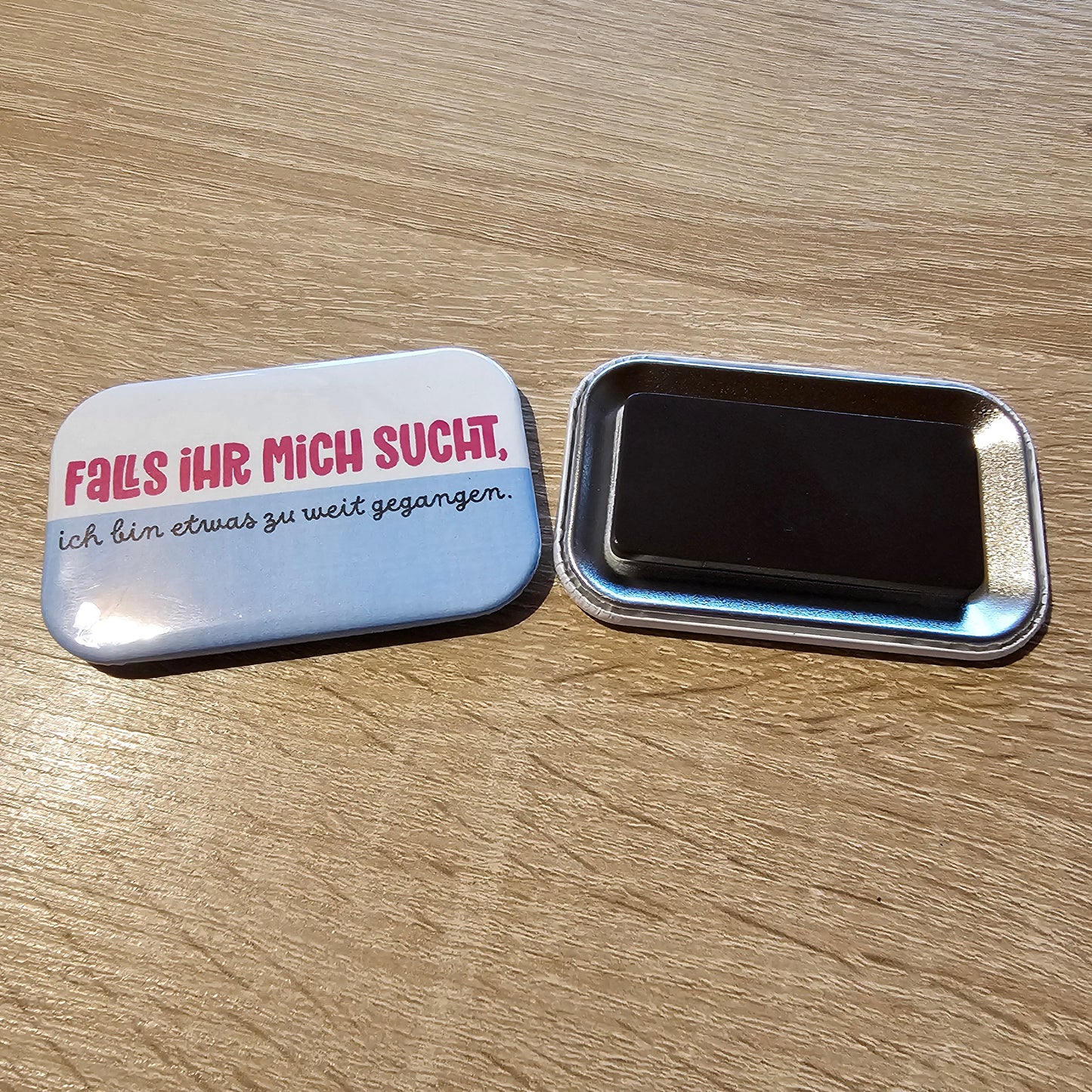 Falls ihr mich sucht. Ich bin etwas zu weit gegangen. Button Buttonwerkstatt