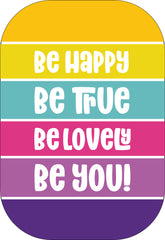 Be Happy Be Truhe Be Lovely Be You!