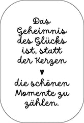 Das Geheimnis des Glücks ist ...