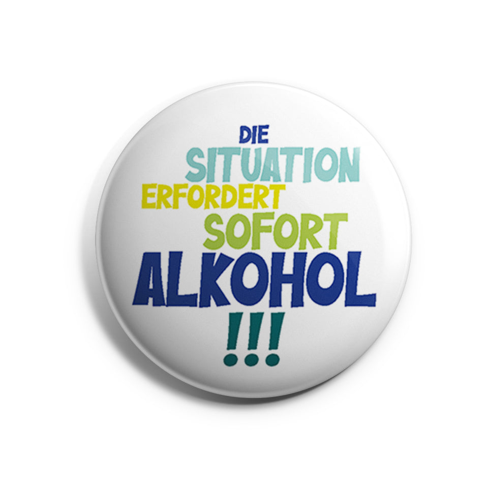 Die Situation erfordert sofort Alkohol Button