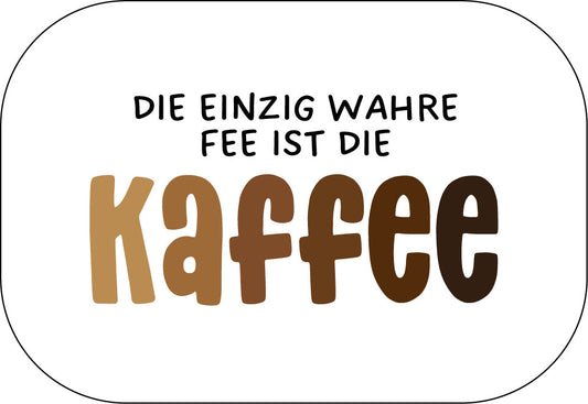 Die einzig wahre Fee ist die Kaffee