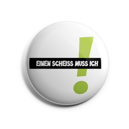 Einen Scheiss muss ich Button