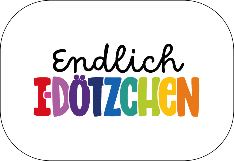 Endlich I-Dötzchen