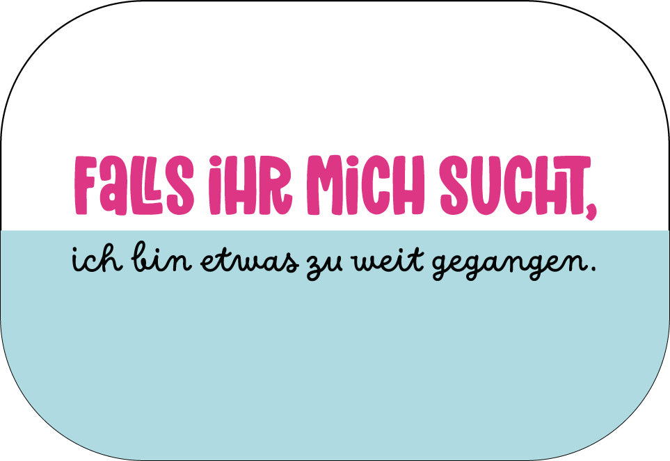 Falls ihr mich sucht ...