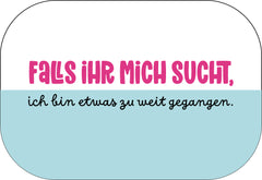 Falls ihr mich sucht ...