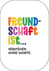 Freundschaft ist ... verstehen ohne Worte.