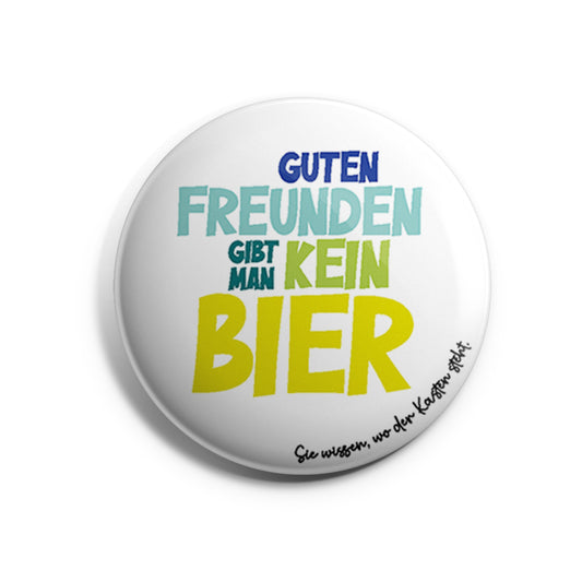 Guten Freunden gibt man kein Bier Button
