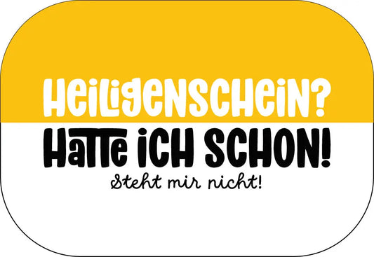 Heiligenschein? Hatte ich schon. Steht mir nicht! Buttonwerkstatt