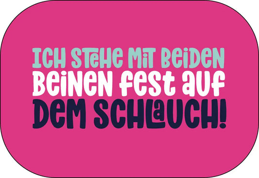 Ich stehe mit beiden Beinen fest auf dem Schlauch! Buttonwerkstatt