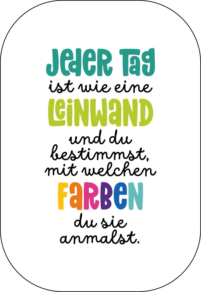 Jeder Tag ist wie eine Leinwand ...