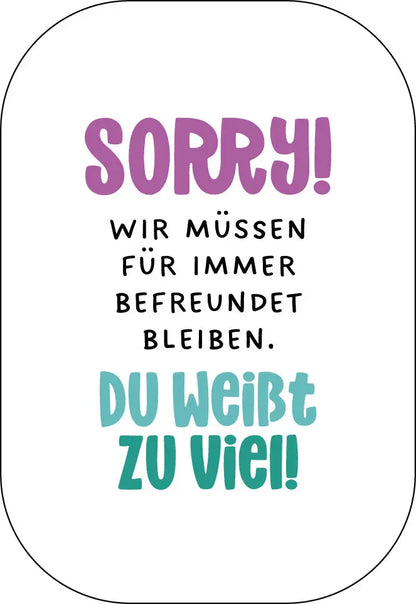 Sorry! Wir müssen für immer befreundet bleiben. Buttonwerkstatt