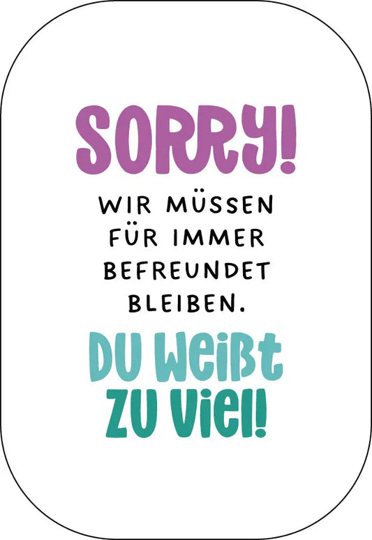 Sorry! Wir müssen für immer befreundet bleiben. Buttonwerkstatt