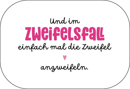 Und im Zweifelsfall einfach mal die Zweifel anzweifeln. Buttonwerkstatt