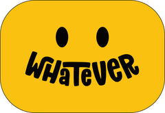 Whatever